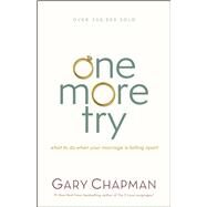 One More Try What to Do When Your Marriage Is Falling Apart by Chapman, Gary, 9780802411518