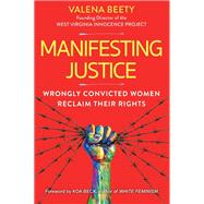 Manifesting Justice Wrongly Convicted Women Reclaim Their Rights by Beety, Valena; Beck, Koa, 9780806541518