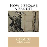 How I Became a Bandit by Crocco, Carmine; Di fiore, Barbara Luciana, 9781500501518