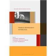 Thomas Bernhard's Afterlives by Berwald, Olaf; Meyer, Imke; Dowden, Stephen D.; Thuswaldner, Gregor, 9781501351518