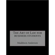 The Art of Law for Business Students by Anderson, Maddison J.; London College of Information Technology, 9781508521518