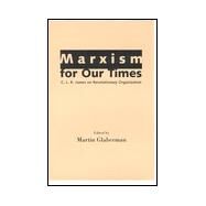 Marxism for Our Times by Glaberman, Martin, 9781578061518