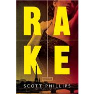 Rake A Novel by Phillips, Scott, 9781619021518