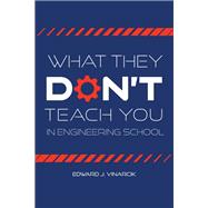 What They Don't Teach You in Engineering School by Edward J. Vinarcik, 9781626711518