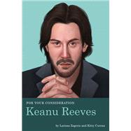 For Your Consideration: Keanu Reeves by Zageris, Larissa; Curran, Kitty, 9781683691518