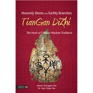 Heavenly Stems and Earthly Branches - TianGan DiZhi by Wu, Zhongxian; Wu, Karin Taylor; BingXun, Fei, 9781848191518
