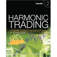 Harmonic Trading  Advanced Strategies for Profiting from the Natural Order of the Financial Markets, Volume 2 by Carney, Scott M., 9780137051519
