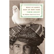 West of Kabul, East of New York An Afghan American Story by Ansary, Tamim, 9780312421519