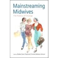 Mainstreaming Midwives: The Politics of Change by Davis-Floyd, Robbie, 9780415931519