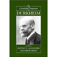 The Cambridge Companion to Durkheim by Edited by Jeffrey C. Alexander , Philip Smith, 9780521001519