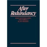After Redundancy The Experience of Economic Insecurity by Westergaard, John; Walker, Alan; Noble, Iain, 9780745601519