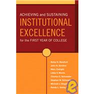 Achieving And Sustaining Institutional Excellence For The First Year Of College by Barefoot, Betsy O.; Gardner, John N.; Cutright, Marc; Morris, Libby V.; Schroeder, Charles C.; Schwartz, Stephen W.; Siegel, Michael J.; Swing, Randy L., 9780787971519