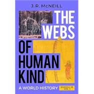 The Webs of Humankind: A World History, Seagull Second Edition, Volume 1 by J. R. McNeill, 9781324061519