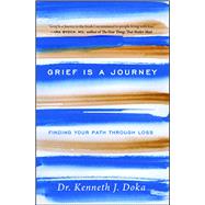 Grief Is a Journey Finding Your Path Through Loss by Doka, Kenneth J., 9781476771519