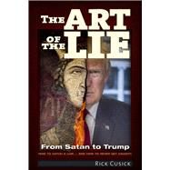 The Art of The Lie From Satan to Trump by Cusick, Rick, 9781634241519