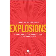 Explosions Michael Bay and the Pyrotechnics of the Imagination by Poulin, Mathieu; Jensen, Aleshia, 9781771861519