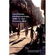 Caribbean Globalizations, 1492 to the Present Day by Sansavior, Eva; Scholar, Richard, 9781781381519