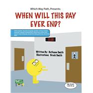 Which Way Path, Presents:  When Will This Day Ever End? Book 1 by Smith, Bethann, 9798350921519