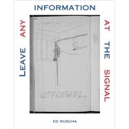 Leave Any Information at the Signal Writings, Interviews, Bits, Pages by Schwartz, Alexandra; Ruscha, Ed, 9780262681520