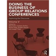 Doing the Business of Group Relations Conferences: Exploring the Discourse by Aram,Eliat, 9780367001520