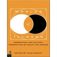 Worlds of Illness: Biographical and Cultural Perspectives on Health and Disease by Radley,Alan, 9780415131520