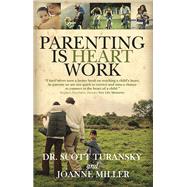 Parenting Is Heart Work by Turansky, Dr. Scott; Miller, Joanne, 9780781441520