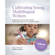 Cultivating Young Multilingual Writers: Nurturing Voices and Stories in and beyond the Classroom Walls by Tracey T. Flores; Mara E. Frnquiz, 9780814101520