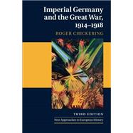 Imperial Germany and the Great War, 1914-1918 by Chickering, Roger, 9781107691520