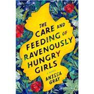 The Care and Feeding of Ravenously Hungry Girls by Gray, Anissa, 9781432861520