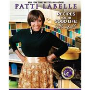 Recipes for the Good Life by LaBelle, Patti; Choate, Judith; Hunter, Karen, 9781439101520