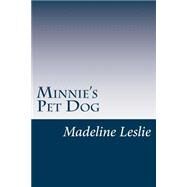 Minnie's Pet Dog by Leslie, Madeline, 9781502391520