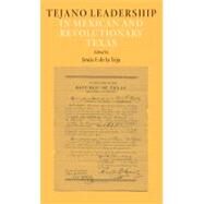 Tejano Leadership in Mexican and Revolutionary Texas by De La Teja, Jesus F., 9781603441520