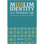 Muslim Identity in a Turbulent Age by Hardy, Mike; Mughal, Fiyaz; Markiewicz, Sarah; Al-Nasser, H. E. Mr Nassir Abdulaziz, 9781785921520