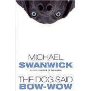 The Dog Said Bow-wow by Swanwick, Michael, 9781892391520