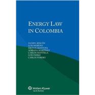 Energy Law in Colombia by Rincon, Daniel; Moreno, Luis; Montoya, Milton; Martinez, Adriana; Mantillo, Carlos, 9789041151520
