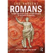 The Ancient Romans: A Social and Political History from the Early Republic to the Death of Augustus by Dillon; Matthew, 9780415741521