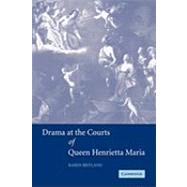 Drama at the Courts of Queen Henrietta Maria by Karen Britland, 9780521121521