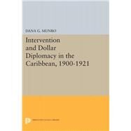 Intervention and Dollar Diplomacy in the Caribbean 1900-1921 by Munro, Dana Gardner, 9780691651521