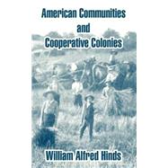 American Communities And Cooperative Colonies by Hinds, William Alfred, 9781410211521