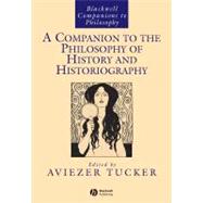 A Companion to the Philosophy of History and Historiography by Tucker, Aviezer, 9781444351521