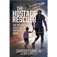 The Hostage Rescuer by Franklin, Darren John; Phillips, Martin H. (CON), 9781526761521