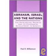 Abraham, Israel and the Nations The Patriarchal Promise and its Covenantal Development in Genesis by Williamson, Paul R., 9781841271521