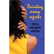 Painting Away Regrets by Adisa, Opal Palmer, 9781845231521
