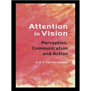 Attention in Vision : Perception, Communication, and Action by Heijden, A. H. C. Van Der, 9780203491522