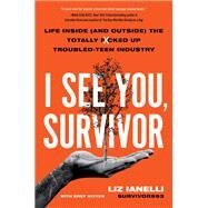 I See You, Survivor Life Inside (and Outside) the Totally F*cked-Up Troubled Teen Industry by Ianelli, Liz; Witter, Bret, 9780306831522