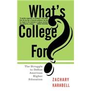 What's College For? The Struggle To Define American Higher Education by Karabell, Zachary, 9780465091522
