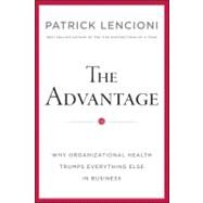 The Advantage Why Organizational Health Trumps Everything Else In Business by Lencioni, Patrick M., 9780470941522