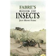 Fabre's Book of Insects by Fabre, Jean Henri, 9780486401522