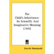 Child's Inheritance : Its Scientific and Imaginative Meaning (1910) by MacDonald, Greville, 9780548871522