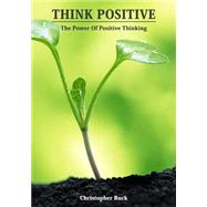 Think Positive by Buck, Christopher, 9781505721522